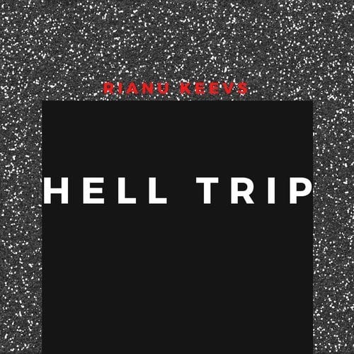 Rianu Keevs-Hell Trip