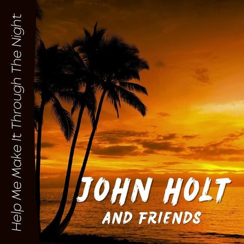 Help Me Make It Through The Night: John Holt & Friends