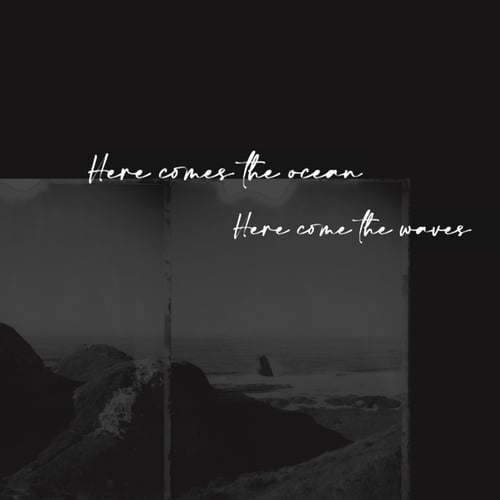 Here comes the ocean / Here come the waves