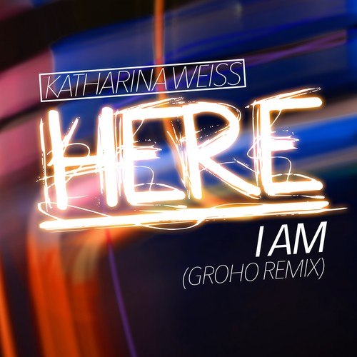 Katharina Weiß, Groho-Here I Am (Groho Remix)