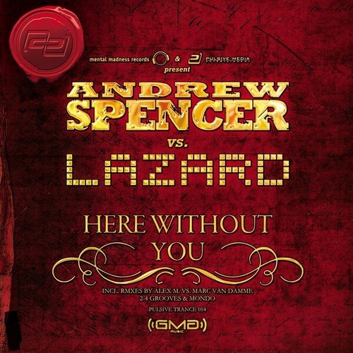 Andrew Spencer, Lazard, Ray Knox, Gino Montesano, 2-4 Grooves, Verano, Mondo, Topmodelz, Alex M., Marc Van Damme-Here Without You