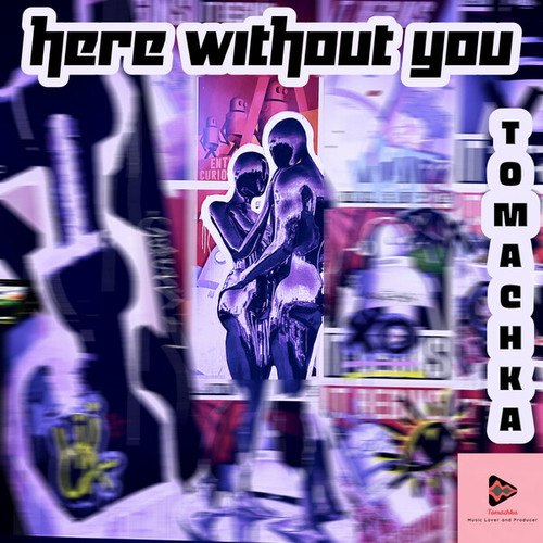 Tomachka-Here Without You