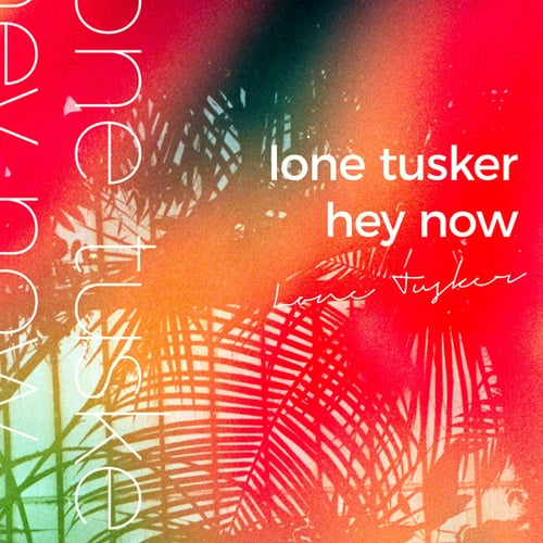 Lone Tusker-Hey Now
