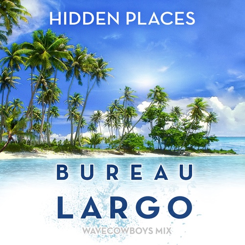 Bureau Largo-Hidden Places (Wavecowboys Mix)