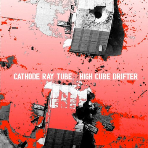 Cathode Ray Tube-High Cube Drifter