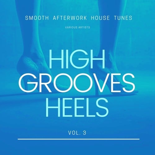 Various Artists-High Heels Grooves (Smooth Afterwork House Tunes), Vol. 3
