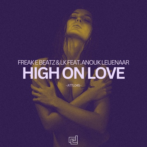 Freak E Beatz, LK, Anouk Leijenaar-High On Love