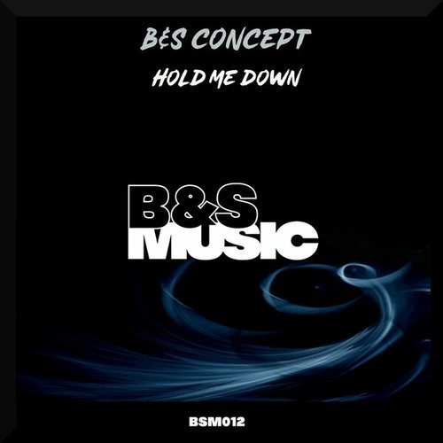 B&S Concept-Hold Me Down