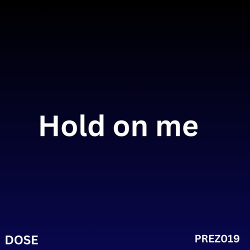 Dose-Hold On Me