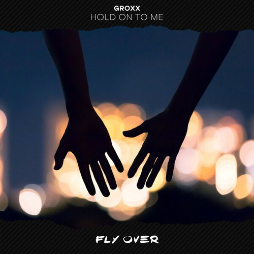 Groxx-Hold On To Me