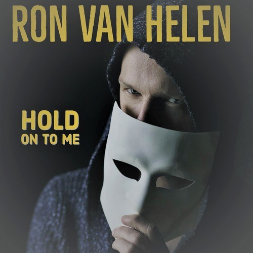 Ron Van Helen-Hold on to Me