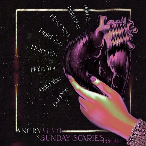 Angrybaby, Sunday Scaries-HOLD YOU