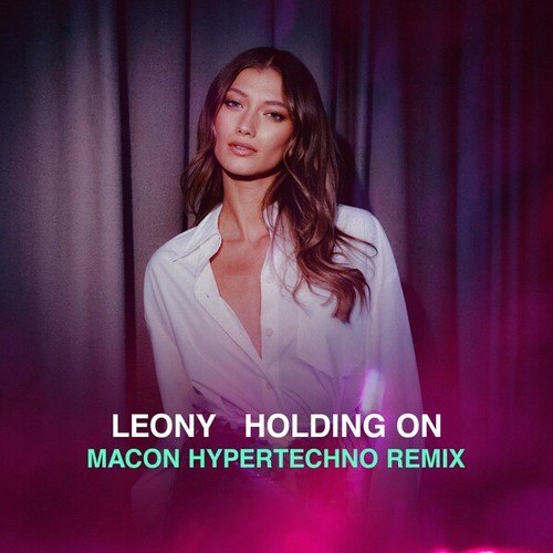 Leony, Macon-Holding On (Macon's HYPERTECHNO Remix)