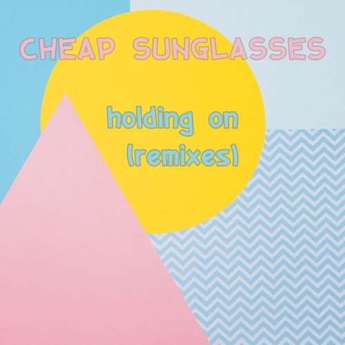 Cheap Sunglasses, Million Colours, Alex Phunk-Holding On (Remixes)