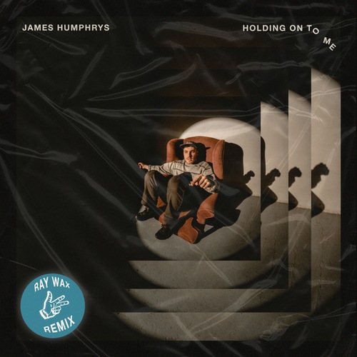James Humphrys, Ray Wax-Holding On To Me