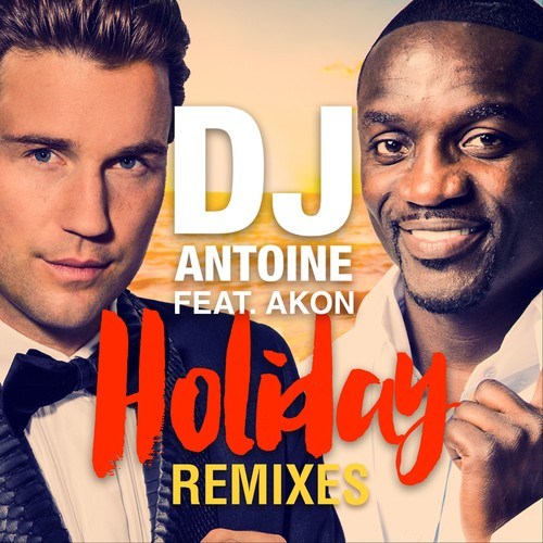 dj antoine, Akon, Calvo, Banana Monkeys, Sagi Abitbul, Dimaro-Holiday (Remixes)
