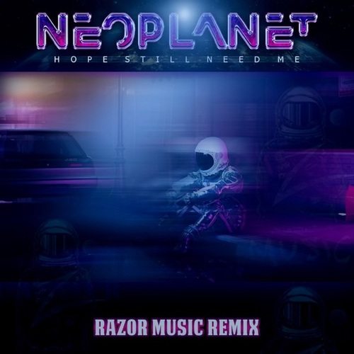Neoplanet, Razor Music-Hope Still Need Me (RAZOR MUSIC Remix)