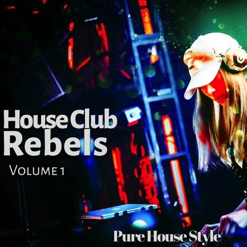 House Club Rebels, Vol. 1 (Pure House Style)