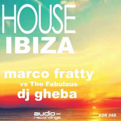 Marco Fratty, Dj Gheba-House Ibiza
