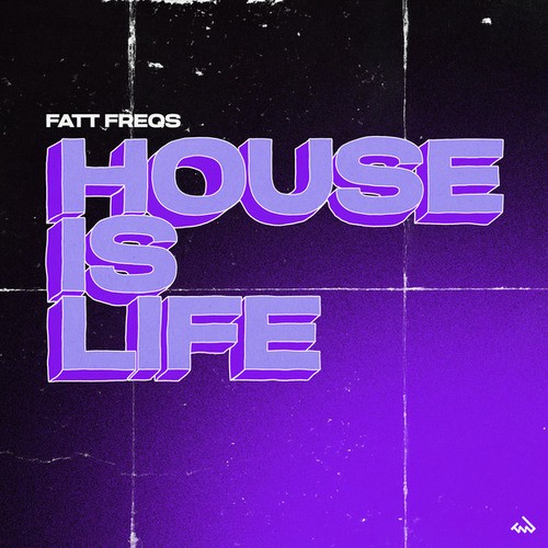 Fatt Freqs-House Is Life