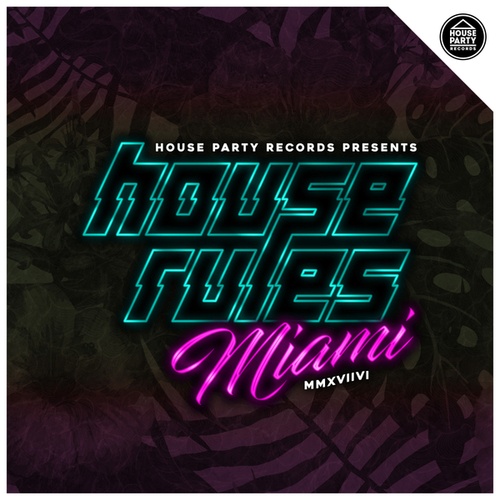 Wallstreet, House Party Records, DYLNN, Supah, A Tigers Blood-House Rules Miami 2018