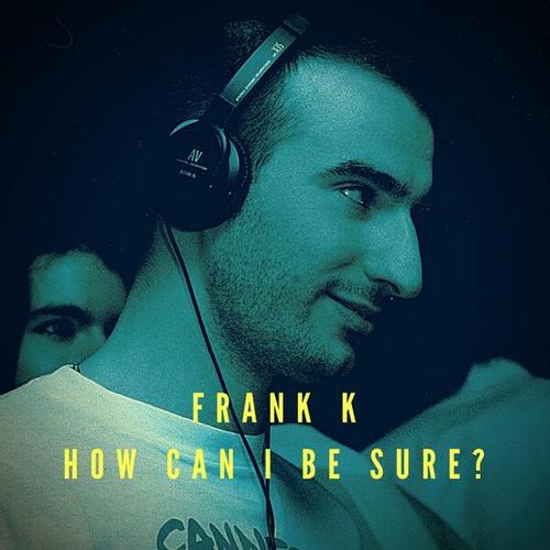 Frank K-How Can I Be Sure?