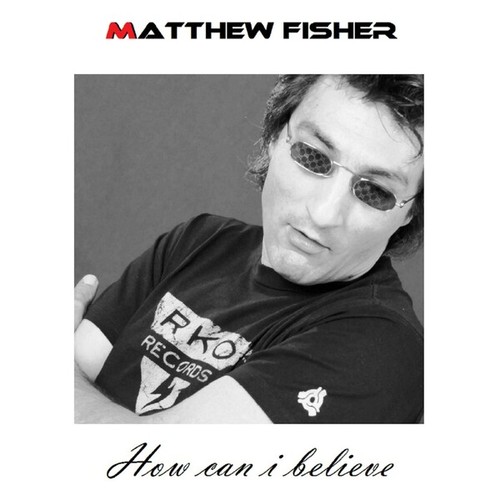 Matthew Fisher-How Can I Believe