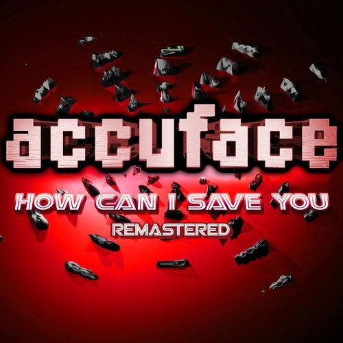 Accuface, DJ Gollum, Pete Sheppibone-How Can I Save You (Remastered)