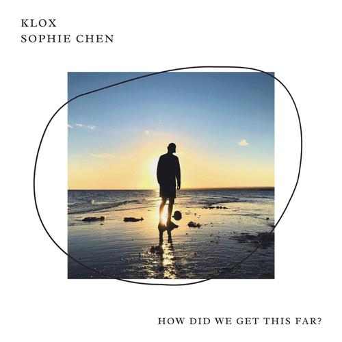 Klox, Sophie Chen-How Did We Get This Far?