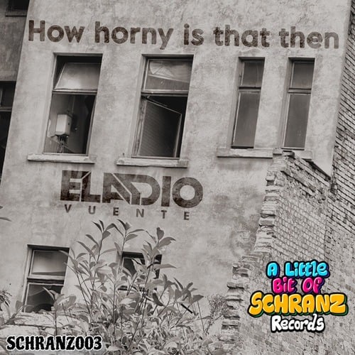 Eladio Vuente-How Horny Is That Then