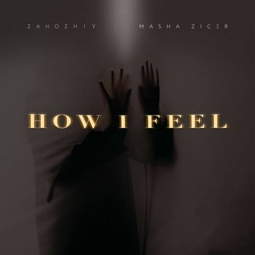 Zahozhiy, Masha Zicer-How I Feel