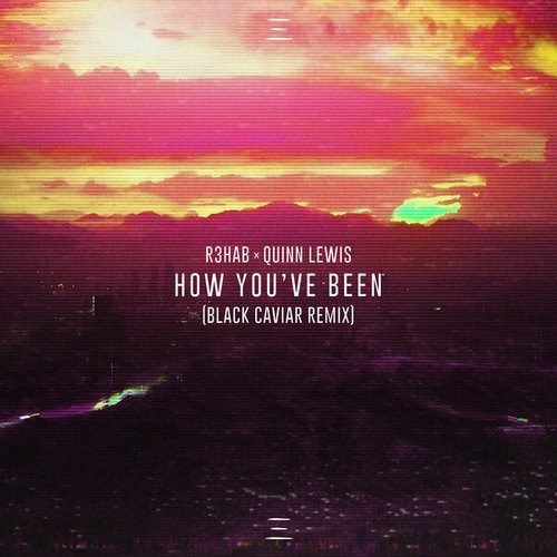 Quinn Lewis, R3hab, Black Caviar-How You've Been