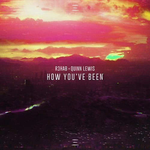 R3hab, Quinn Lewis-How You've Been