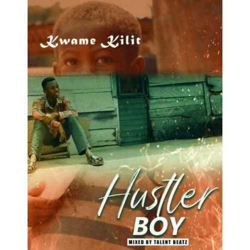 Kwame Kilit-Hustler Boy