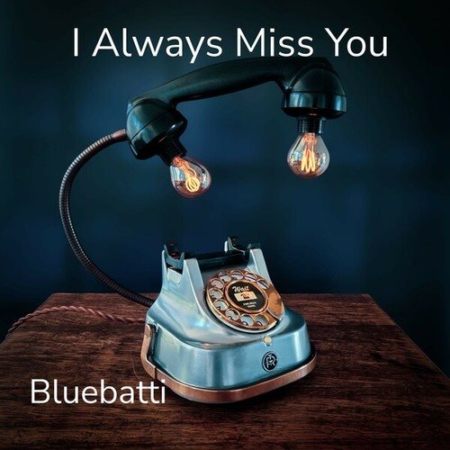 Bluebatti-I Always Miss You