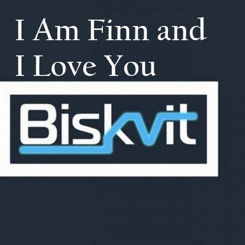 Biskvit-I Am Finn and I Love You