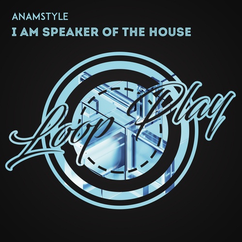 AnAmStyle-I Am Speaker Of The House