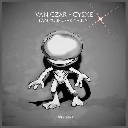 Van Czar, Cysxe, Dantiez Saunderson, Cosmic Boys, Martin Eyerer-I Am Your Crazy Alien