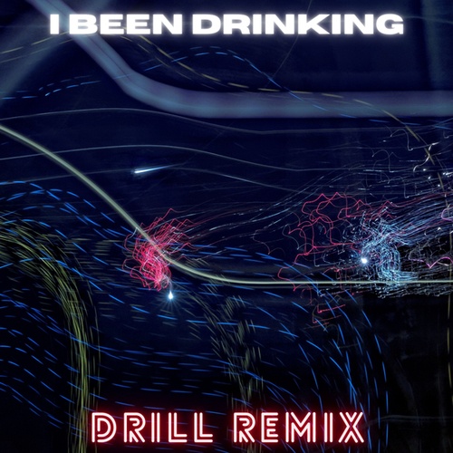Drill Remix Guys-I Been Drinking