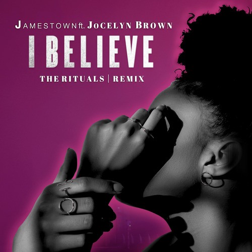 Jamestown, Jocelyn Brown, The Rituals-I Believe (The Rituals Remix)