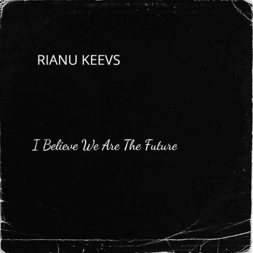 Rianu Keevs-I Believe We Are the Future