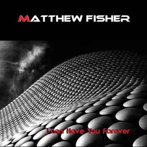 Matthew Fisher-I Can Have You Forever (Original Mix, Extended Mix, Full Mix, Instrumental Mix)