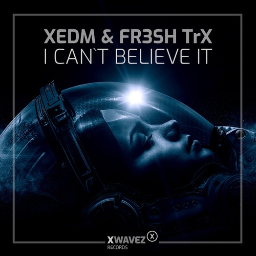 XEDM, FR3SH TrX-I Can't Believe It