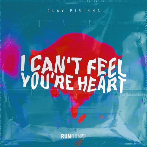 Clay Pirinha-I Can't Feel Your Heart