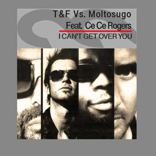 T&F, Moltosugo, Ce Ce Rogers-I Can't Get over You