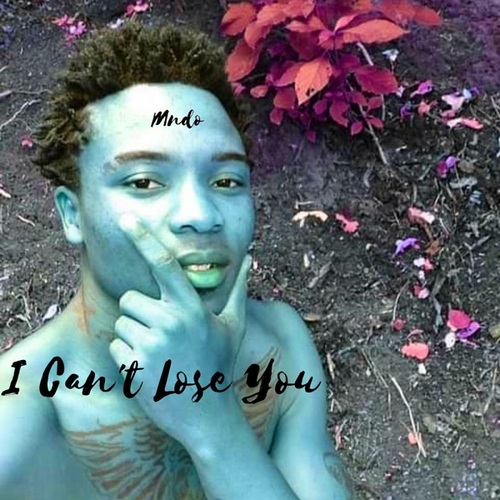 Mndo-I Can't Lose You