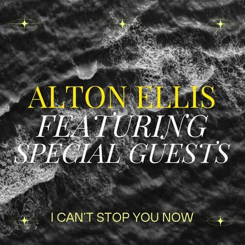 I Can't Stop You Now: Alton Ellis featuring Special Guests