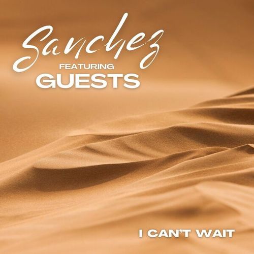 I Can't Wait: Sanchez featuring Guests