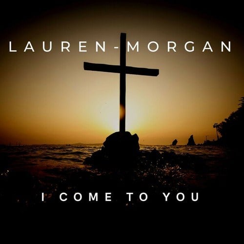 Lauren-Morgan-I Come to You