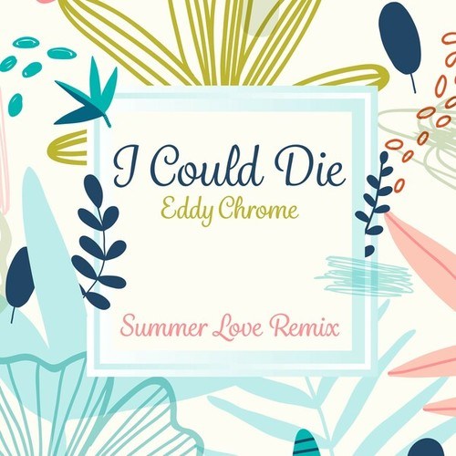 Eddy Chrome-I Could Die (Summer Love Remix)